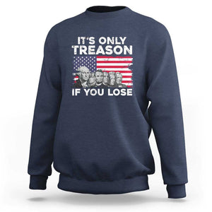 American Founding Fathers Sweatshirt It's Only Treason If You Lose US Flag Funny 4th Of July TS02 Navy Print Your Wear