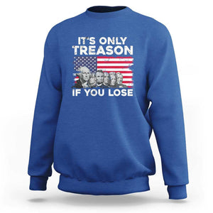 American Founding Fathers Sweatshirt It's Only Treason If You Lose US Flag Funny 4th Of July TS02 Royal Blue Print Your Wear