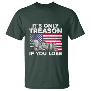 American Founding Fathers T Shirt It's Only Treason If You Lose US Flag Funny 4th Of July TS02 Dark Forest Green Print Your Wear