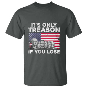 American Founding Fathers T Shirt It's Only Treason If You Lose US Flag Funny 4th Of July TS02 Dark Heather Print Your Wear