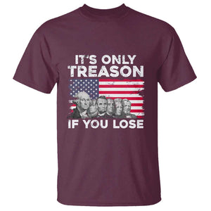 American Founding Fathers T Shirt It's Only Treason If You Lose US Flag Funny 4th Of July TS02 Maroon Print Your Wear