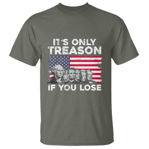 American Founding Fathers T Shirt It's Only Treason If You Lose US Flag Funny 4th Of July TS02 Military Green Print Your Wear