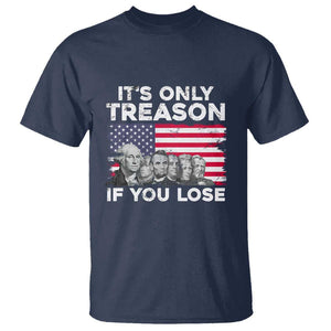 American Founding Fathers T Shirt It's Only Treason If You Lose US Flag Funny 4th Of July TS02 Navy Print Your Wear