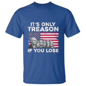 American Founding Fathers T Shirt It's Only Treason If You Lose US Flag Funny 4th Of July TS02 Royal Blue Print Your Wear