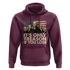 American Founding Fathers Hoodie It's Only Treason If You Lose Vintage US Flag Funny 4th Of July TS02 Maroon Print Your Wear