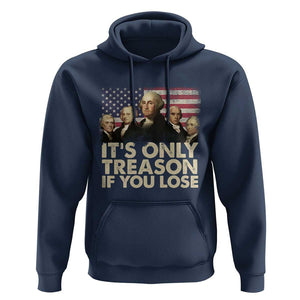 American Founding Fathers Hoodie It's Only Treason If You Lose Vintage US Flag Funny 4th Of July TS02 Navy Print Your Wear