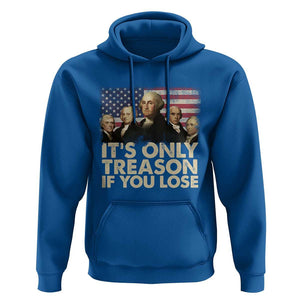 American Founding Fathers Hoodie It's Only Treason If You Lose Vintage US Flag Funny 4th Of July TS02 Royal Blue Print Your Wear