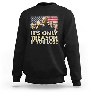 American Founding Fathers Sweatshirt It's Only Treason If You Lose Vintage US Flag Funny 4th Of July TS02 Black Print Your Wear