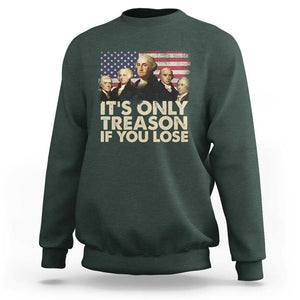 American Founding Fathers Sweatshirt It's Only Treason If You Lose Vintage US Flag Funny 4th Of July TS02 Dark Forest Green Print Your Wear