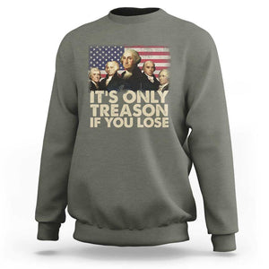 American Founding Fathers Sweatshirt It's Only Treason If You Lose Vintage US Flag Funny 4th Of July TS02 Military Green Print Your Wear