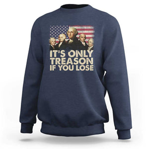 American Founding Fathers Sweatshirt It's Only Treason If You Lose Vintage US Flag Funny 4th Of July TS02 Navy Print Your Wear