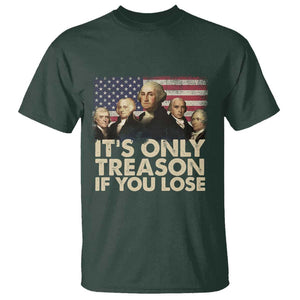 American Founding Fathers T Shirt It's Only Treason If You Lose Vintage US Flag Funny 4th Of July TS02 Dark Forest Green Print Your Wear