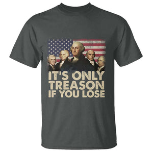 American Founding Fathers T Shirt It's Only Treason If You Lose Vintage US Flag Funny 4th Of July TS02 Dark Heather Print Your Wear