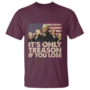 American Founding Fathers T Shirt It's Only Treason If You Lose Vintage US Flag Funny 4th Of July TS02 Maroon Print Your Wear