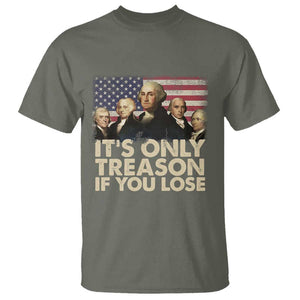 American Founding Fathers T Shirt It's Only Treason If You Lose Vintage US Flag Funny 4th Of July TS02 Military Green Print Your Wear