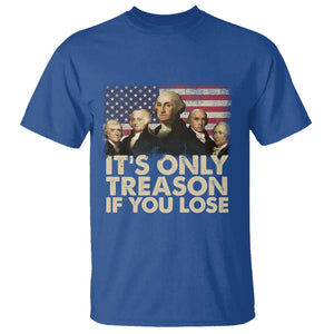 American Founding Fathers T Shirt It's Only Treason If You Lose Vintage US Flag Funny 4th Of July TS02 Royal Blue Print Your Wear