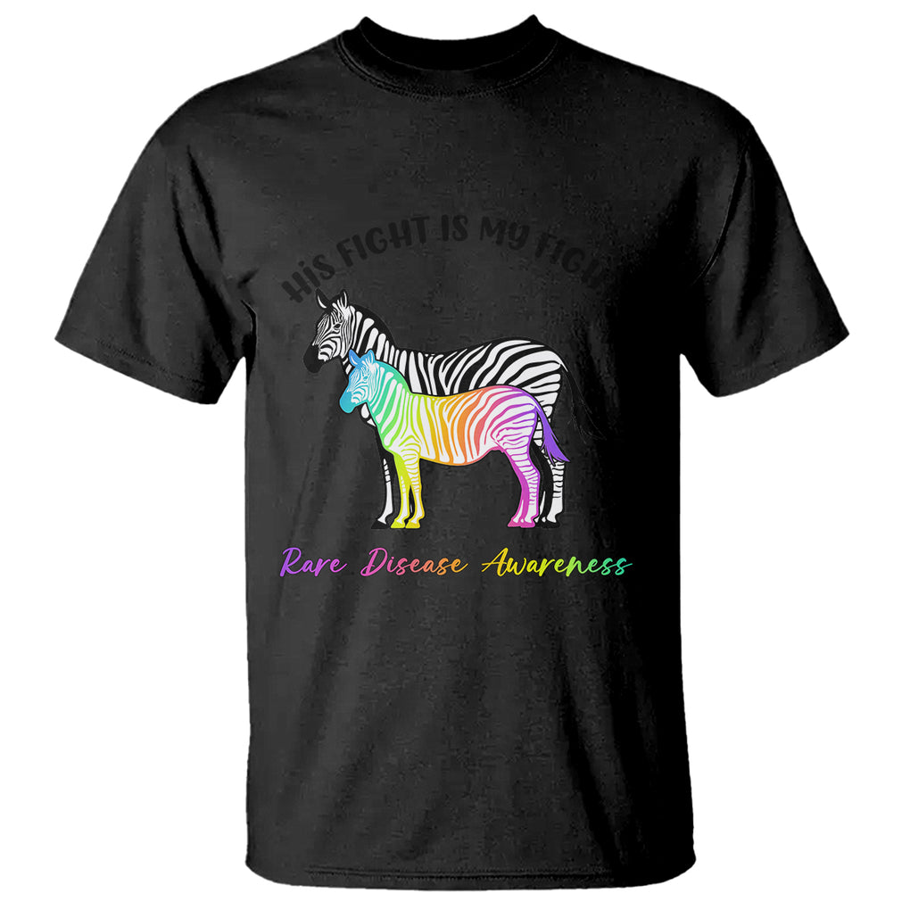 Rare Disease Day Shirts T Shirt His Fight Is My Fight Rare Disease Awareness Support Rare Warrior Rainbow Zebra TS02 Black Printyourwear