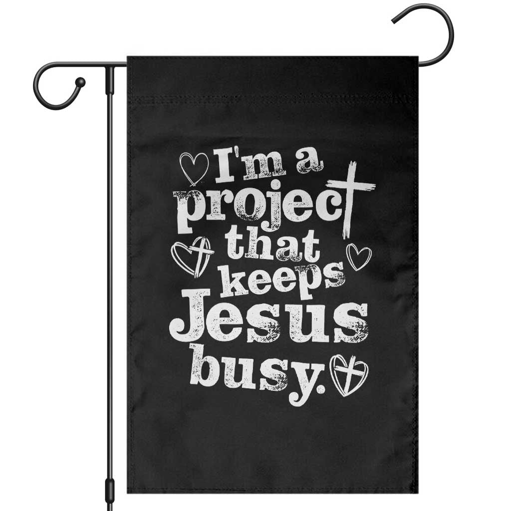 I am a Project That Keeps Jesus Busy Funny Christian Typography Garden Flag Faith Humor Inspirational Gift TS02 Black Print Your Wear