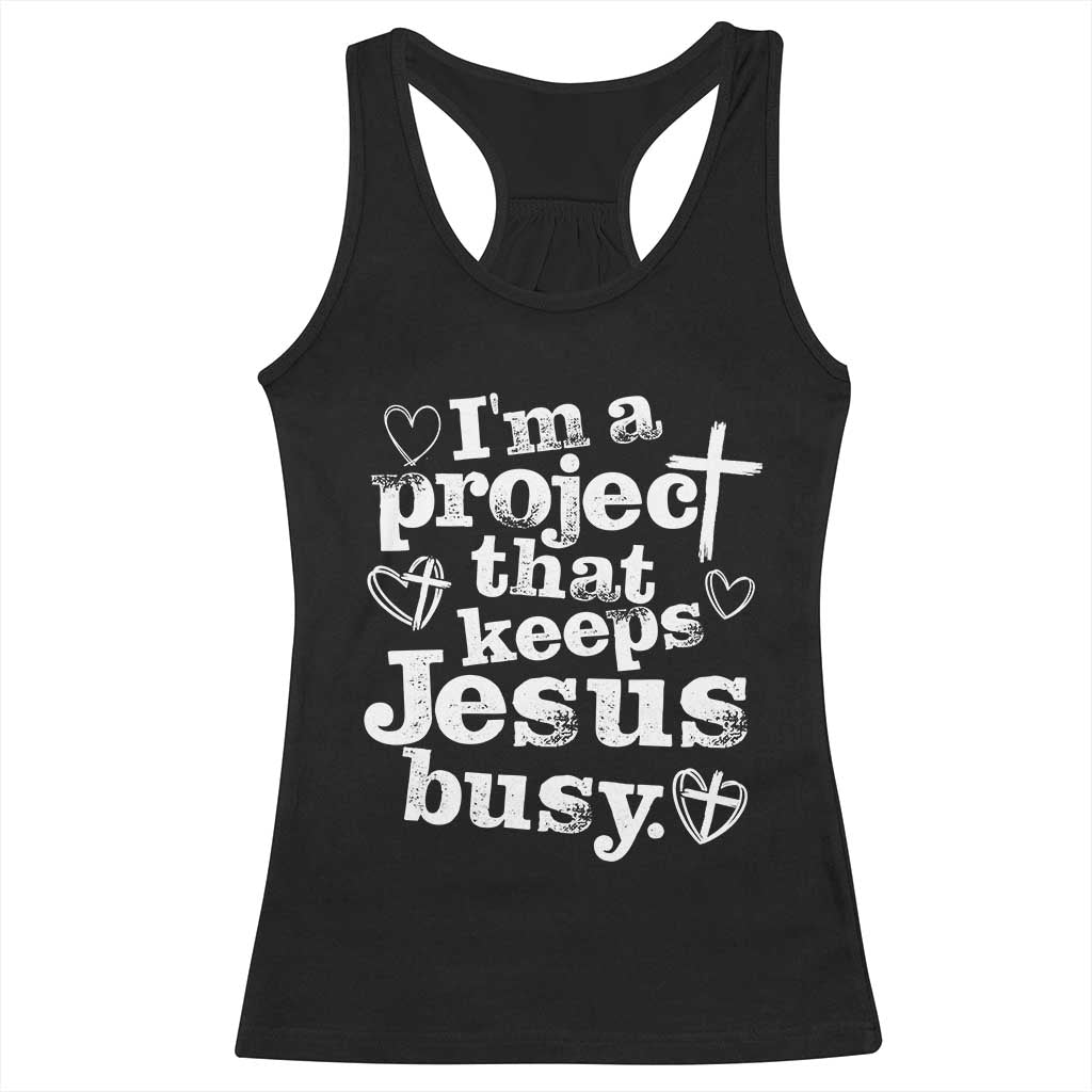 I am a Project That Keeps Jesus Busy Funny Christian Typography Racerback Tank Top Faith Humor Inspirational Gift TS02 Black Print Your Wear