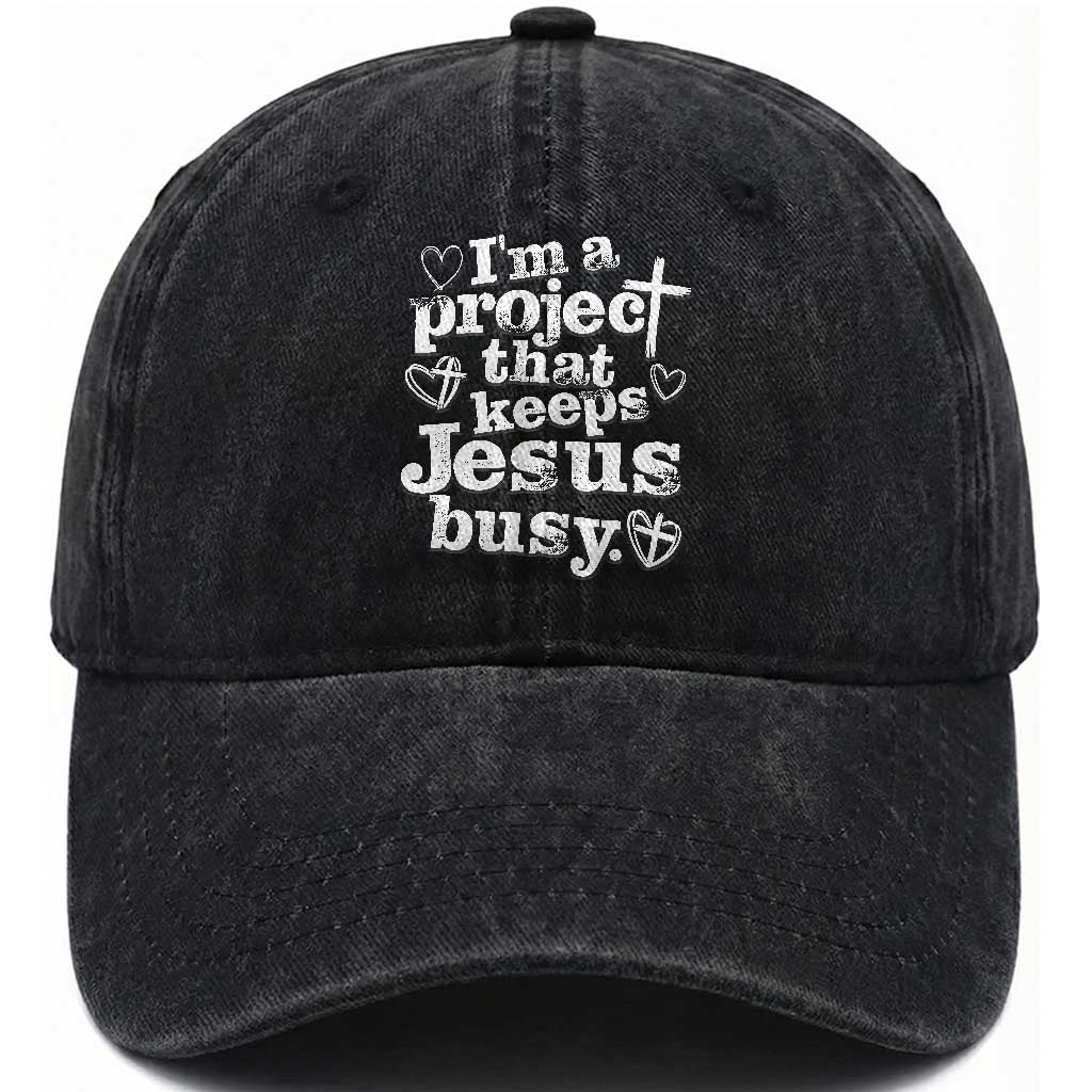 I am a Project That Keeps Jesus Busy Funny Christian Typography Washed Cotton Baseball Cap Faith Humor Inspirational Gift TS02 Print Your Wear