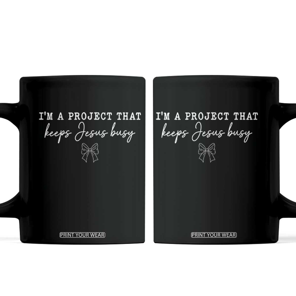 I am a Project That Keeps Jesus Busy Coquette Bow Coffee Mug Christian Faith Humor TS02 Black Print Your Wear