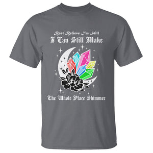 Best Believe I'm Still Bejeweled I Can Make The Whole Place Shimmer T Shirt TS02 Charcoal Printyourwear