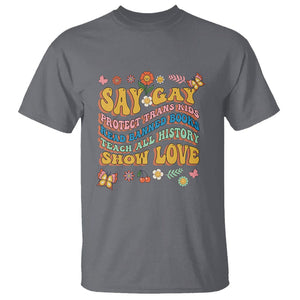 Say Gay Protect Trans Kids Read Banned Books Teach History Show Love T Shirt Retro Groovy TS02 Charcoal Print Your Wear