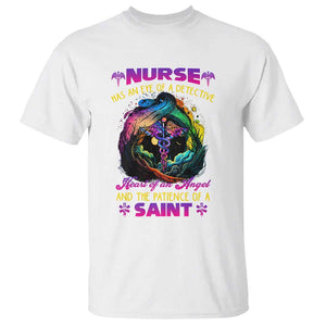 Nurse Appreciation T Shirt Nurse Has An Eye Of A Detective Heart Of An Angel And The Patience Of A Saint Nurse Gifts for Nurse Week TS02 White Print Your Wear