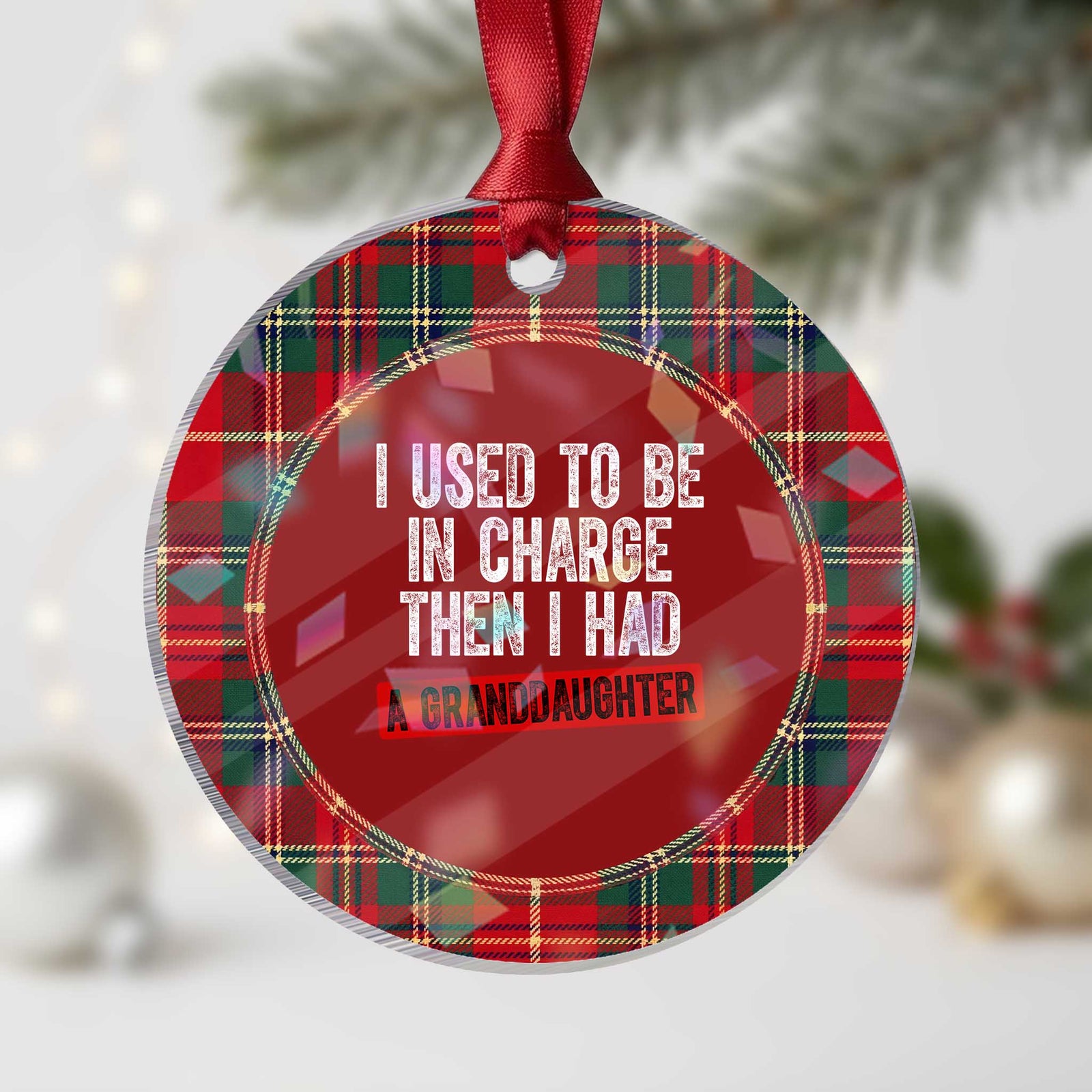 Funny Grandpas Girls Quote Classic Graphic Holographic Acrylic Ornament I Used To Be In Charge Then I Had A Granddaughter