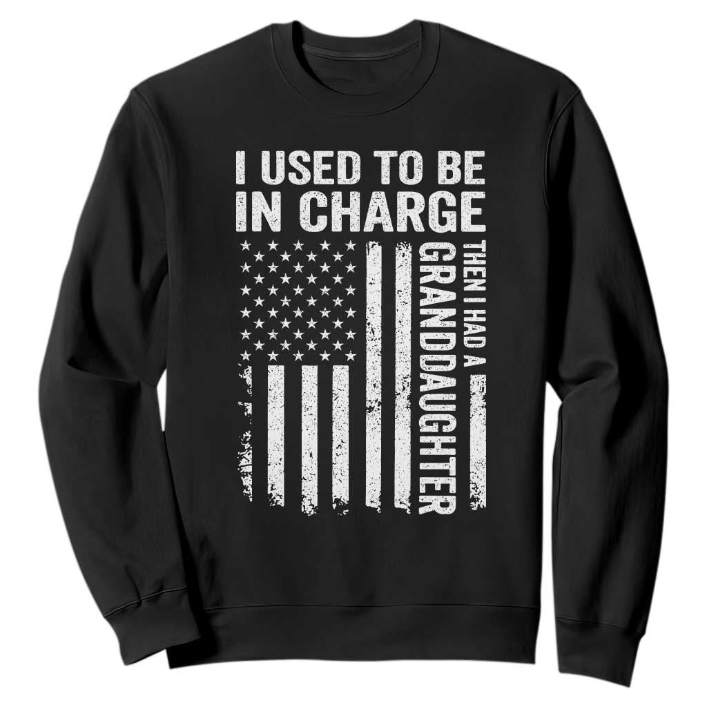 Patriotic American Flag Grandfather Pride Sweatshirt I Used To Be In Charge Granddaughter Funny Grandpas Girls Distressed USA Style TS02 Black Print Your Wear
