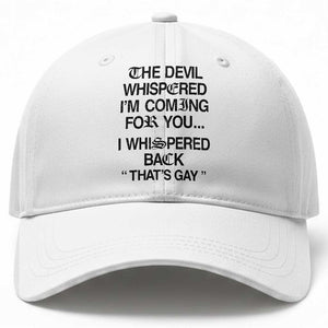 The Devil Whispered I'm Coming For You I Whispered Back That's Gay Baseball Cap Funny Sarcastic Pride Meme TS02 Print Your Wear