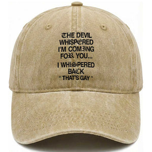 The Devil Whispered I'm Coming For You I Whispered Back That's Gay Washed Cotton Baseball Cap Funny Sarcastic Pride Meme TS02 Print Your Wear