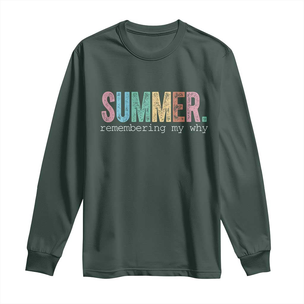 Summer Remembering My Why Long Sleeve Shirt Funny Distressed Retro End of School Year Teacher Typography TS02 Dark Forest Green Print Your Wear