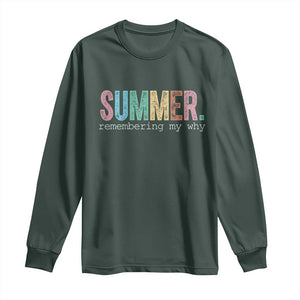 Summer Remembering My Why Long Sleeve Shirt Funny Distressed Retro End of School Year Teacher Typography TS02 Dark Forest Green Print Your Wear