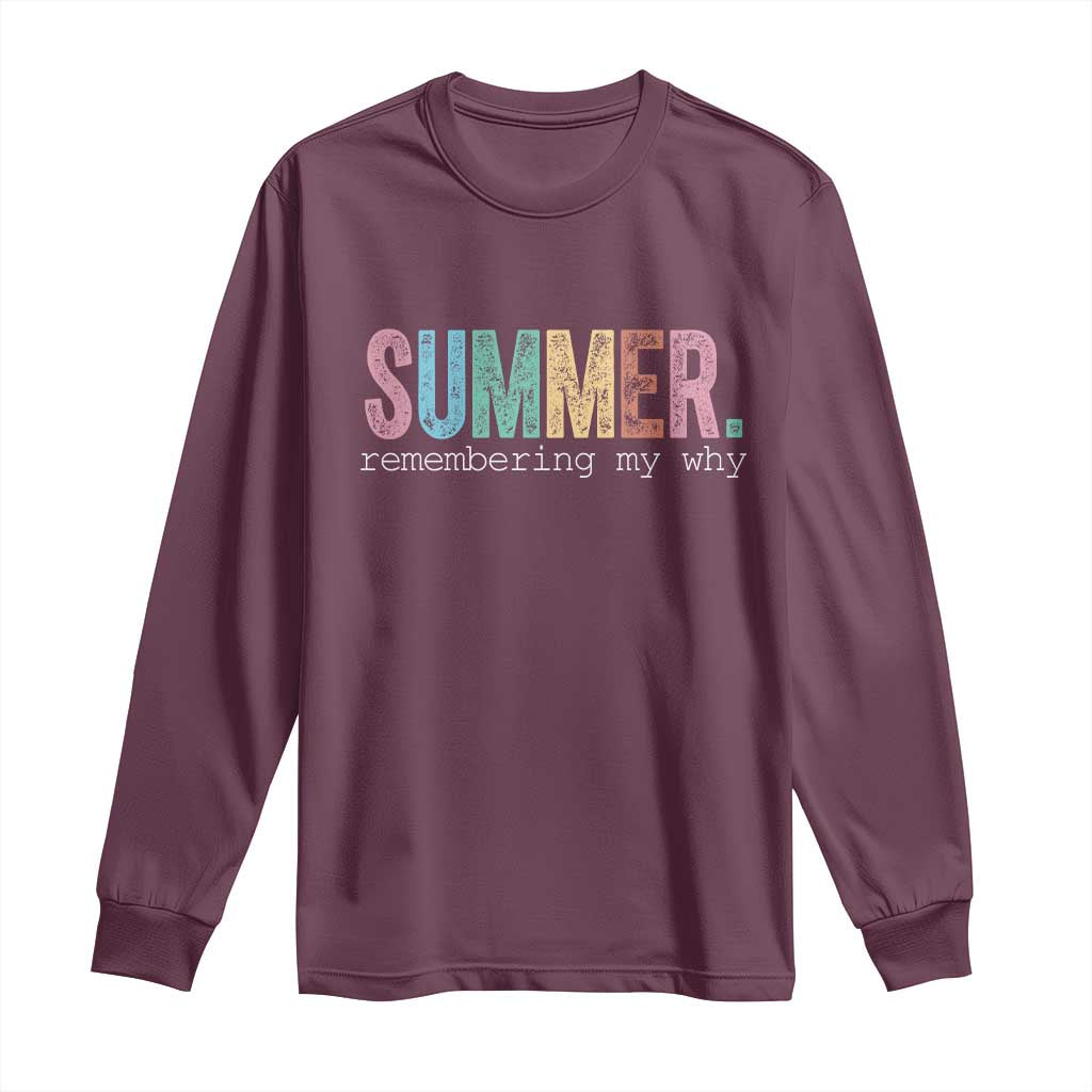 Summer Remembering My Why Long Sleeve Shirt Funny Distressed Retro End of School Year Teacher Typography TS02 Maroon Print Your Wear
