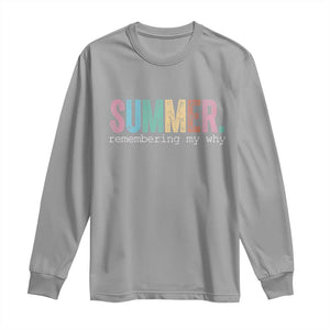 Summer Remembering My Why Long Sleeve Shirt Funny Distressed Retro End of School Year Teacher Typography TS02 Sport Gray Print Your Wear
