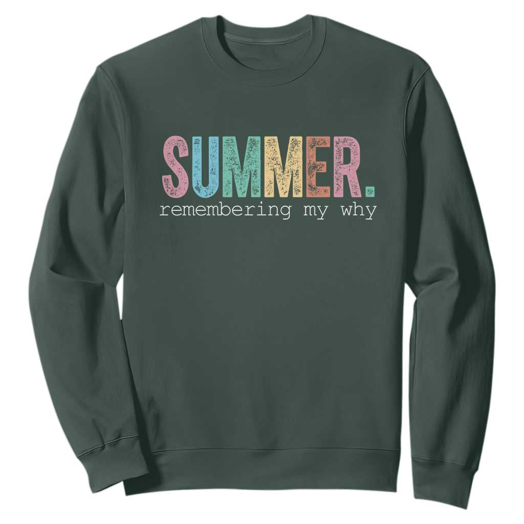 Summer Remembering My Why Sweatshirt Funny Distressed Retro End of School Year Teacher Typography TS02 Dark Forest Green Print Your Wear