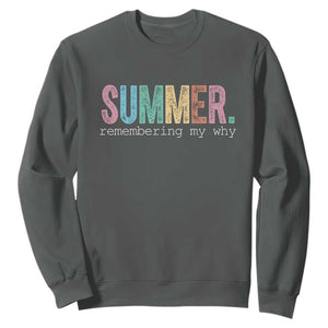 Summer Remembering My Why Sweatshirt Funny Distressed Retro End of School Year Teacher Typography TS02 Dark Heather Print Your Wear