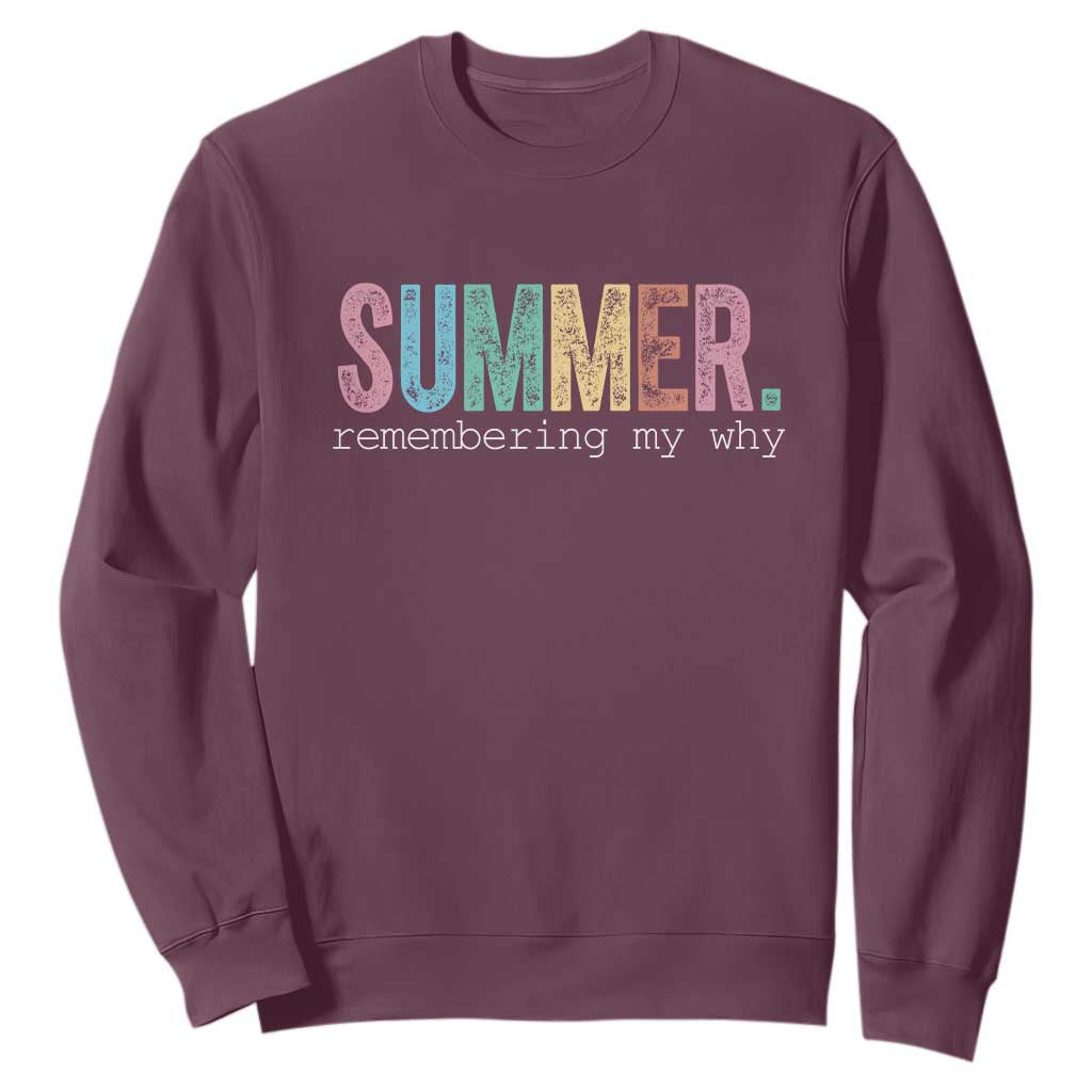 Summer Remembering My Why Sweatshirt Funny Distressed Retro End of School Year Teacher Typography TS02 Maroon Print Your Wear