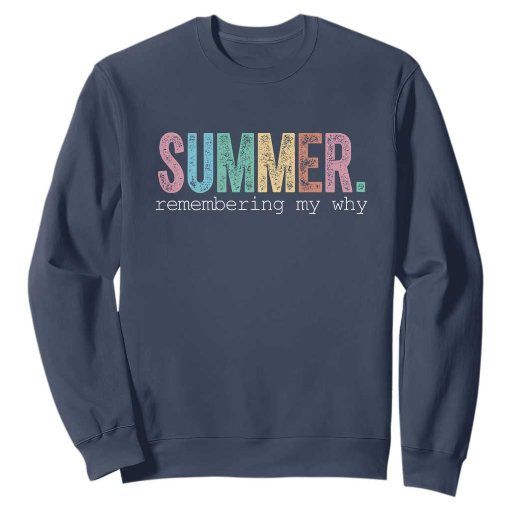 Summer Remembering My Why Sweatshirt Funny Distressed Retro End of School Year Teacher Typography TS02 Navy Print Your Wear