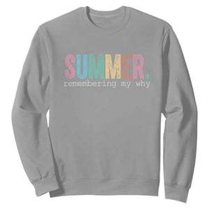 Summer Remembering My Why Sweatshirt Funny Distressed Retro End of School Year Teacher Typography TS02 Sport Gray Print Your Wear