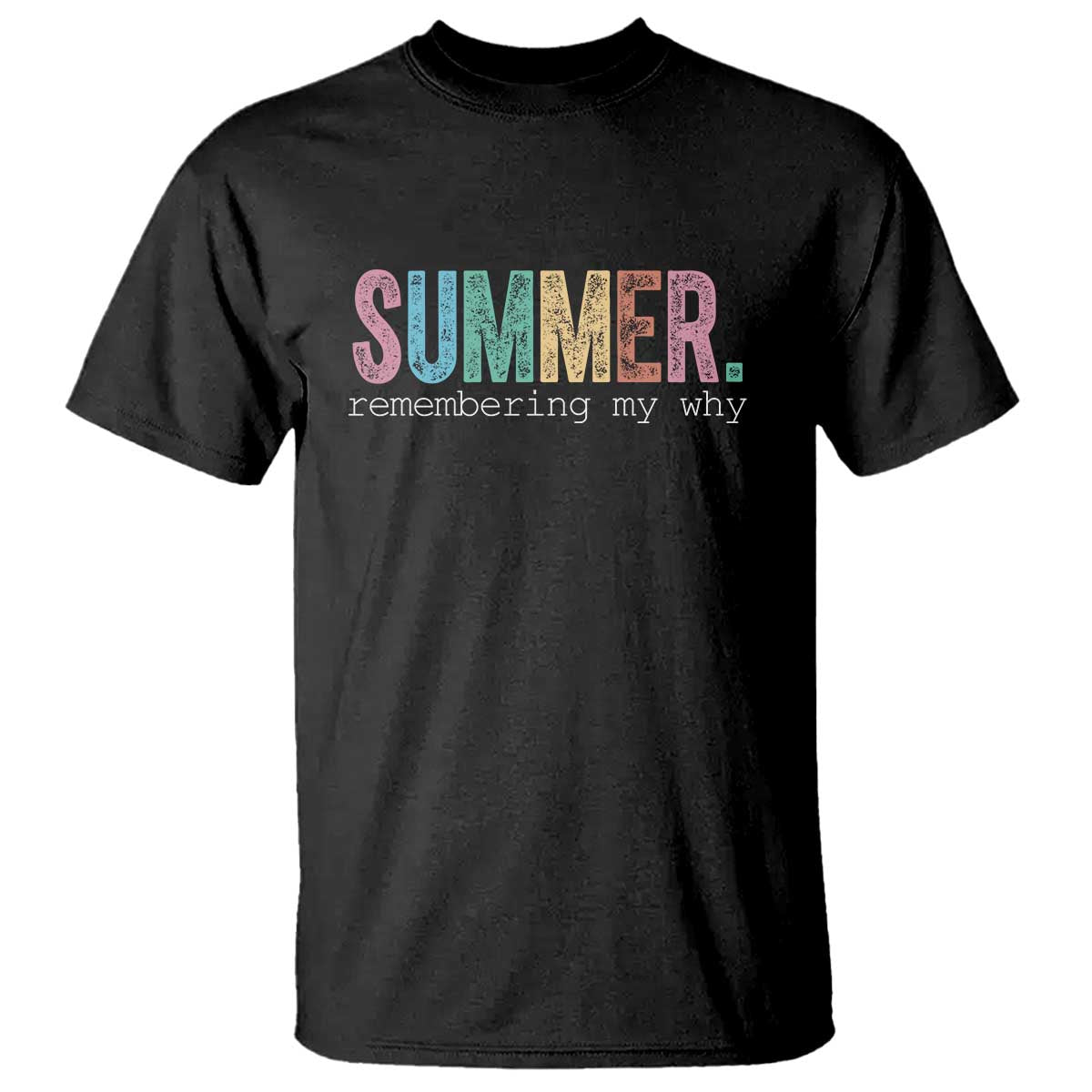 Summer Remembering My Why T Shirt Funny Distressed Retro End of School Year Teacher Typography TS02 Black Print Your Wear