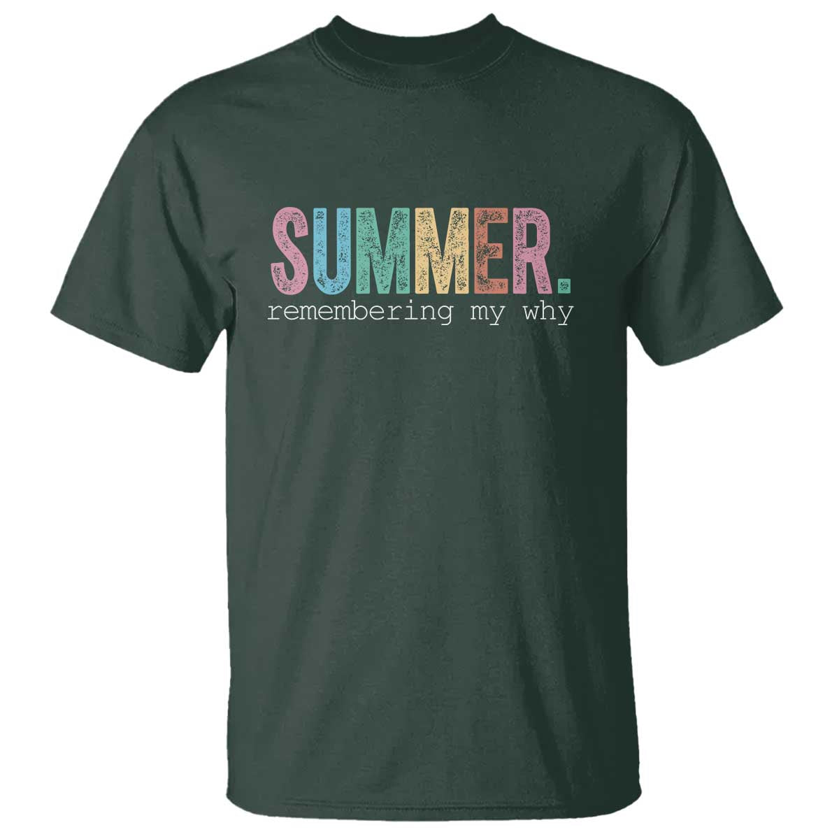 Summer Remembering My Why T Shirt Funny Distressed Retro End of School Year Teacher Typography TS02 Dark Forest Green Print Your Wear