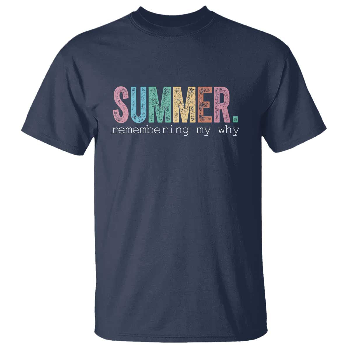 Summer Remembering My Why T Shirt Funny Distressed Retro End of School Year Teacher Typography TS02 Navy Print Your Wear