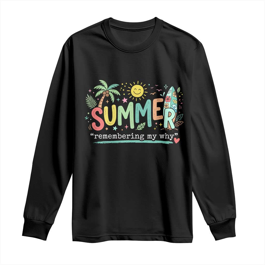 Summer Remembering My Why Long Sleeve Shirt Cute Tropical Beach Palm Tree Surfboard Teacher Graphic TS02 Black Print Your Wear