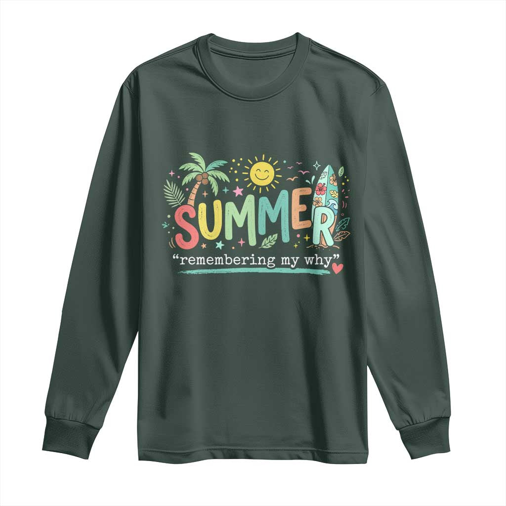 Summer Remembering My Why Long Sleeve Shirt Cute Tropical Beach Palm Tree Surfboard Teacher Graphic TS02 Dark Forest Green Print Your Wear