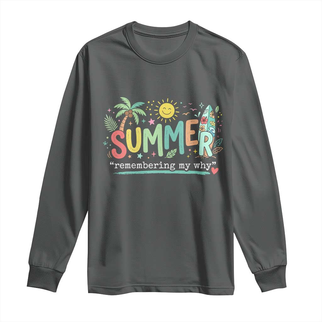 Summer Remembering My Why Long Sleeve Shirt Cute Tropical Beach Palm Tree Surfboard Teacher Graphic TS02 Dark Heather Print Your Wear