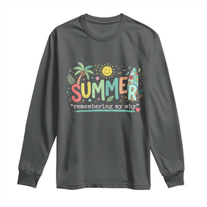 Summer Remembering My Why Long Sleeve Shirt Cute Tropical Beach Palm Tree Surfboard Teacher Graphic TS02 Dark Heather Print Your Wear