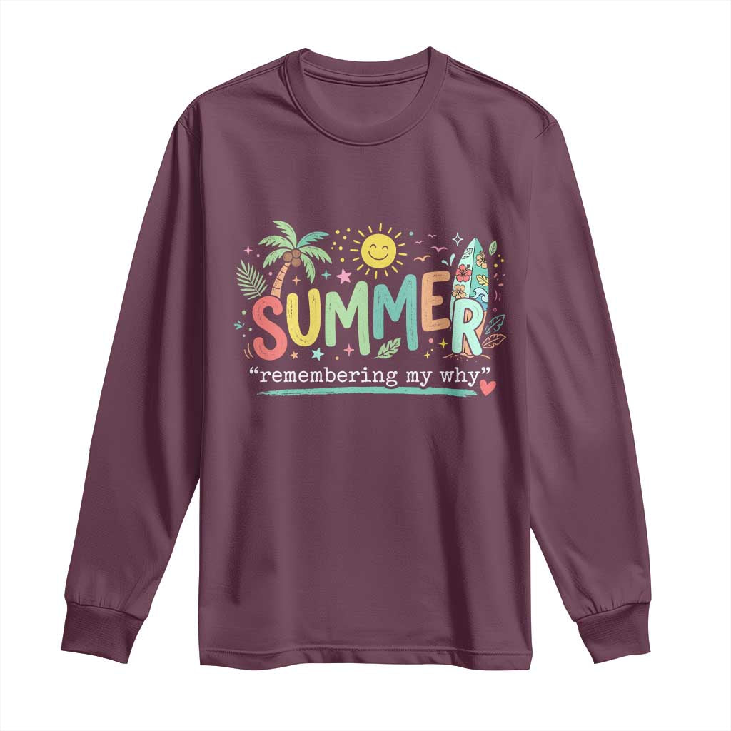 Summer Remembering My Why Long Sleeve Shirt Cute Tropical Beach Palm Tree Surfboard Teacher Graphic TS02 Maroon Print Your Wear