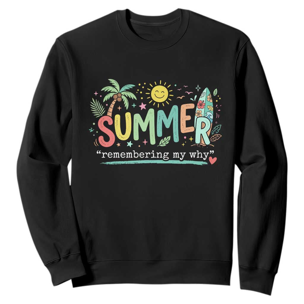 Summer Remembering My Why Sweatshirt Cute Tropical Beach Palm Tree Surfboard Teacher Graphic TS02 Black Print Your Wear